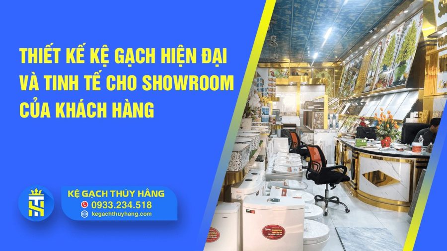 Thiet Ke Ke Gach Hien Dai Va Tinh Te Cho Showroom Cua Khach Hang